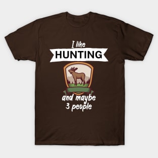 I like hunting and maybe 3 people T-Shirt